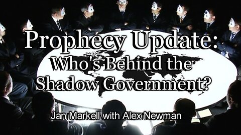 Prophecy Update: Who’s Behind the Shadow Government?