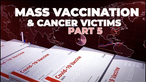 MASS VACCINATION AND CANCER VICTIMS PART 5
