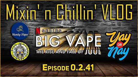 Mixin' n Chillin' VLOG 0.2.41 BIG VAPE: Yay or Nay