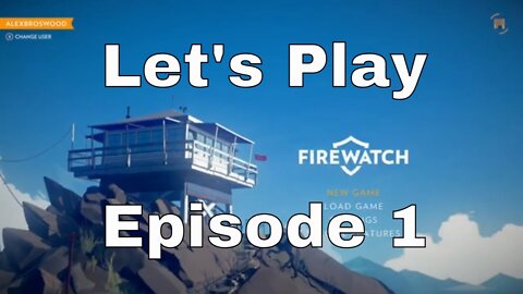 Firewatch ..... Lets Play episode 1
