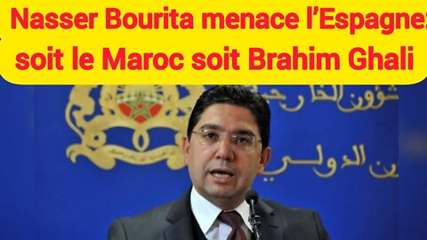 Nasser Bourita menace l’Espagne: soit le Maroc soit Brahim Ghali