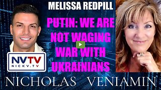 Melissa Redpill Discusses Putin: We Are Not Waging War Against Ukrainians with Nicholas Veniamin