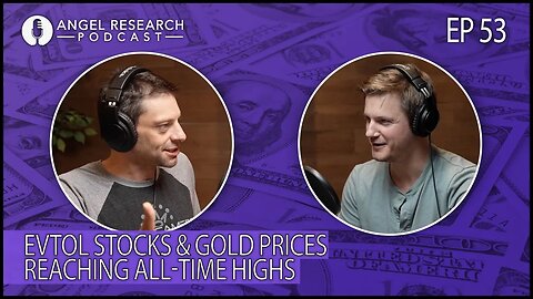 eVTOL Stocks & Gold Prices Reaching All-Time Highs | Angel Research Podcast Ep. 53