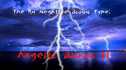 The RH Negative Blood Type: Angelic Blood II