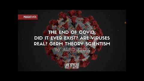 The End of COVID: Did It Ever Exist? Are Viruses Real? Germ Theory Scientism w/ Alec Zeck #476
