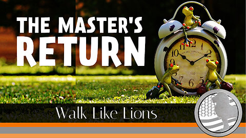 "The Master's Return" Walk Like Lions Christian Daily Devotion with Chappy Sep 26, 2023