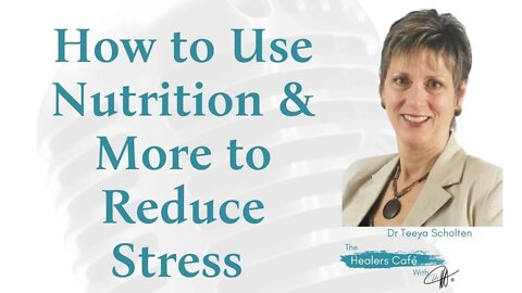 How to Use Nutrition & More to Reduce Stress with Dr Teeya Scholten on The Healers Café with Manon B