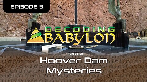 Hoover Dam Mysteries Part 2 - Decoding Babylon Episode 9