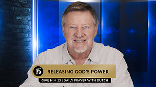 Releasing God’s Power | Give Him 15: Daily Prayer with Dutch | March 14, 2023