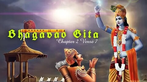 SRIMAD BHAGAVAD GITA Chapter 2 Verse 7 | भगवद गीता Chapter 2 Verse 7