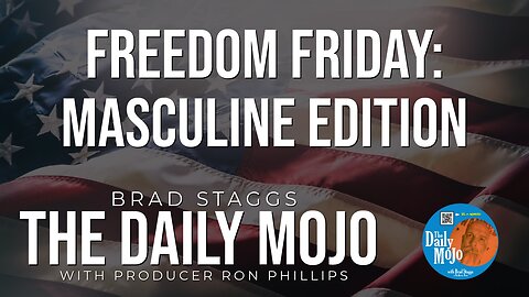 Freedom Friday: Masculine Edition - The Daily Mojo 021624