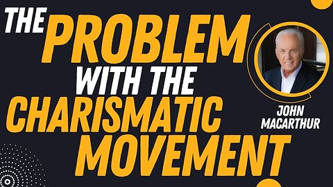 The Problem With the Charismatic Movement | Pastor John MacArthur