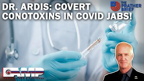 DR. ARDIS: COVERT CONOTOXINS IN COVID JABS! | The Prather Brief Ep. 75