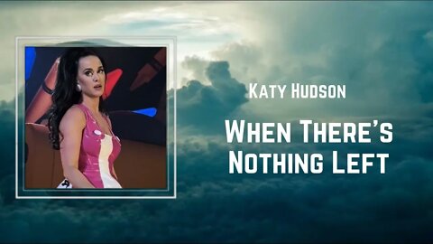 Katy Perry - When There's Nothing Left (Lyrics)