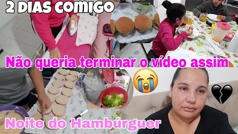 VLOG DOIS DIAS COMIGO || NOITE DO HAMBÚRGUER || NÃO QUERIA TERMINAR O VÍDEO ASSIM 😭