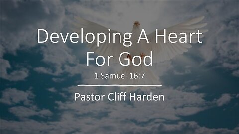 “Developing a Heart for God” by Pastor Cliff Harden