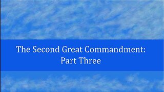 The Second Great Commandment: Part 3