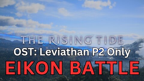 FF16 The Rising Tide OST: Leviathan P2 Only