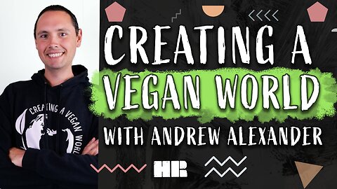 Creating a Vegan World | Andrew Alexander | #197 HR