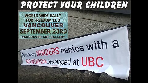 UBC Developed Murderous Bioweapon "Protect Your Children" World Wide Rally 13 .0 Sept 23, 2023