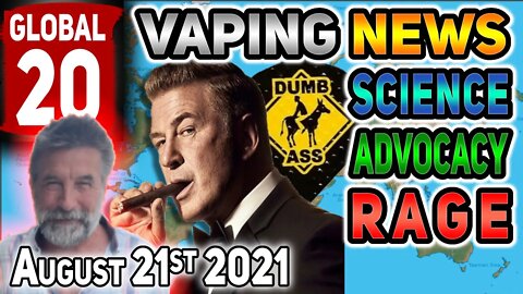 Global 20 Vaping News Science and Advocacy Report for 2021 August 21