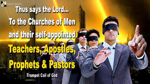 To the Churches and their self-appointed Teachers Apostles Prophets & Pastors 🎺 Trumpet Call of God