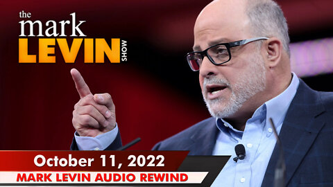 🔴 Mark Levin: Oct 11, 2022 | Mark Levin Audio Rewind | Mark Levin Podcast | LevinTV