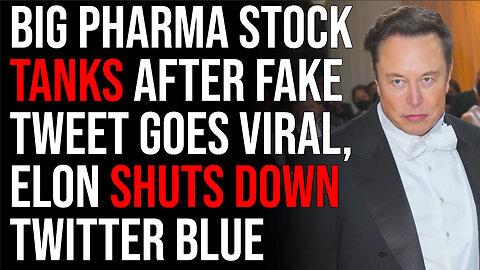 Big Pharma Stock TANKS After Fake Verified Tweet Goes Viral, Elon Shuts Down Twitter Blue