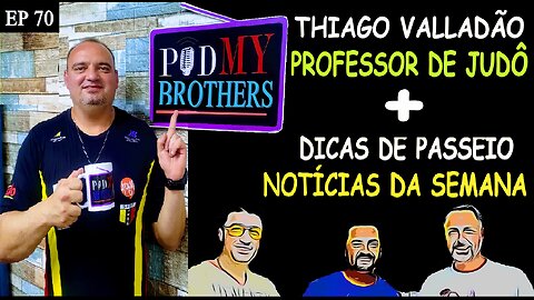 THIAGO VALLADÃO (PROFESSOR DE JUDÔ) - PODMYBROTHERS #70