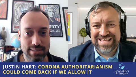 Justin Hart: Corona Madness & Authoritarianism Could Come Back If We Allow It