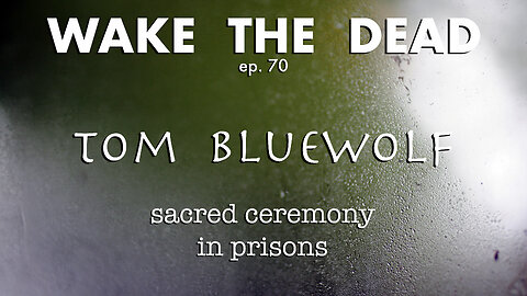 WTD ep.70 Tom Bluewolf 'sacred ceremony in prisons'