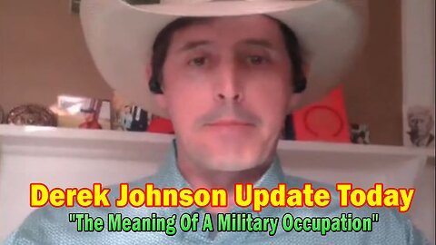 Derek Johnson Update Today Mar 16: The Meaning Of A Military Occupation, The Realities Of The Border