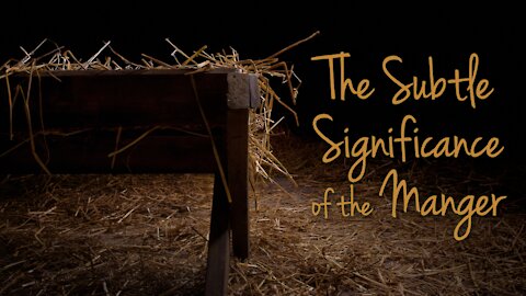 The Subtle Significance of the Manger
