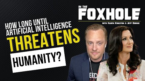 How Long Until Artificial Intelligence Poses a Threat to Humanity? | In the Foxhole with Karen Kingston & Jeff Dornik
