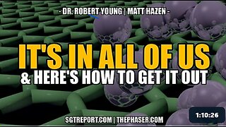 IT'S IN ALL OF US & THIS IS HOW TO GET IT OUT! -- DR. ROBERT YOUNG & MATT HAZEN