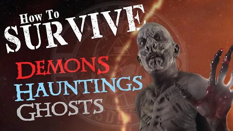 How to Survive | Hauntings, Ghosts and Demonic Activity!