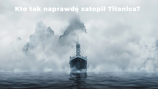 Jeśli myślisz, że Titanic zatonął przypadkowo, uwierzyłeś propagandzie | Lektor Pl