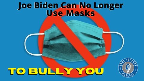 Joe Biden Can No Longer Use Masks to Bully You