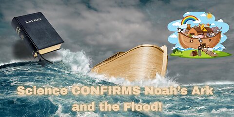 Science CONFIRMS Noah’s Ark and the Flood!