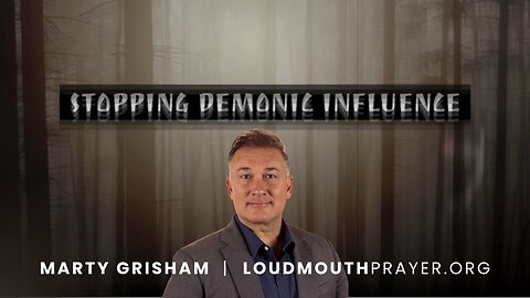 Prayer | STOPPING DEMONIC INFLUENCE - Part 11 - Binding, Losing, Praying & Saying Dumb Demons - Marty Grisham of Loudmouth Prayer