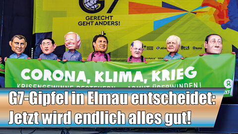 G7-Gipfel in Elmau entscheidet: Jetzt wird endlich alles gut! (AN 11)