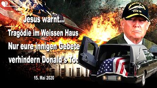 15. Mai 2020 🇩🇪 JESUS WARNT... Eine Tragödie im Weissen Haus... Nur eure Gebete können Donald Trumps Tod verhindern