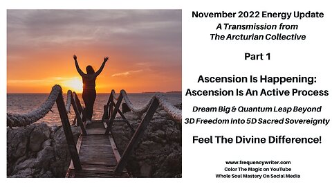 11/22: Ascension Is Happening, Dream Big & Quantum Leap Beyond 3D Freedom Into 5D Sacred Sovereignty