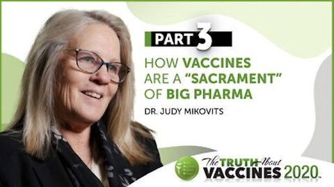 The Truth About Vaccines 2020 Expert Preview - Judy - Part 3 | How Vaccines are a “Sacrament” of Big Pharma