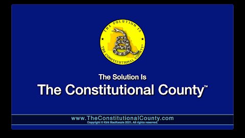 The Constitutional County(tm) explained by Kirk MacKenzie