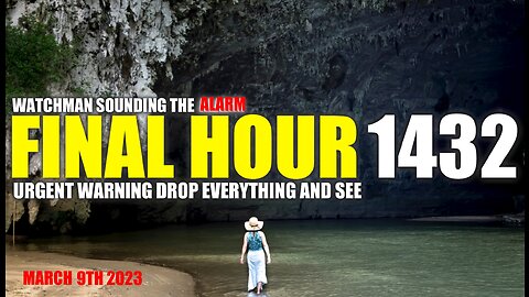 FINAL HOUR 1432 - URGENT WARNING DROP EVERYTHING AND SEE - WATCHMAN SOUNDING THE ALARM