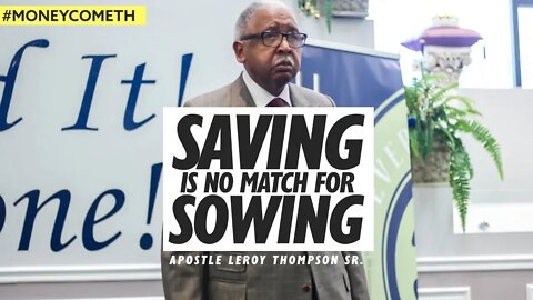 Saving Is No Match For Sowing - Apostle Leroy Thompson Sr. #MoneyCometh