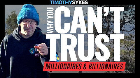 Why You Can't Trust Millionaires & Billionaires