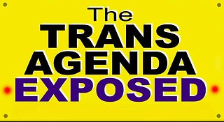 The TRANS AGENDA EXPOSED - Condensed - 15 min.