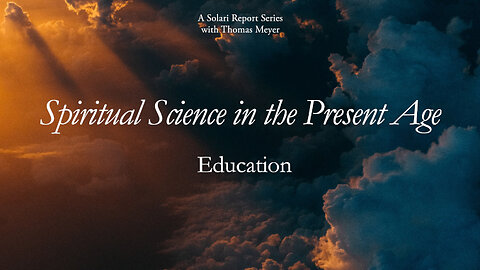 Spiritual Science in the Present Age Series: Education with Thomas H. Meyer